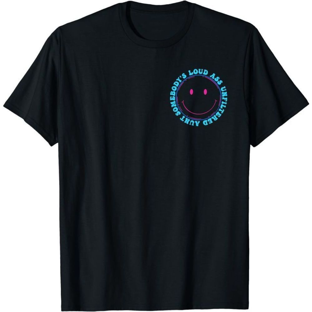 Somebodys Loud Unfiltered Aunt Unisex Tshirt